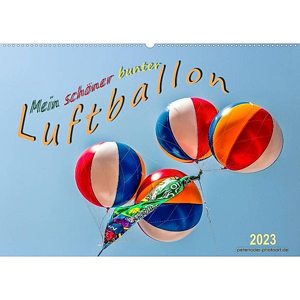 Mein schöner bunter Luftballon (Wandkalender 2023 DIN A2 quer), Peter Roder