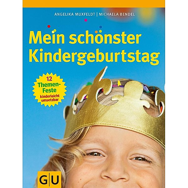 Mein schönster Kindergeburtstag / GU Partnerschaft & Familie Einzeltitel, Angelika Muxfeldt, Michaela Bendel