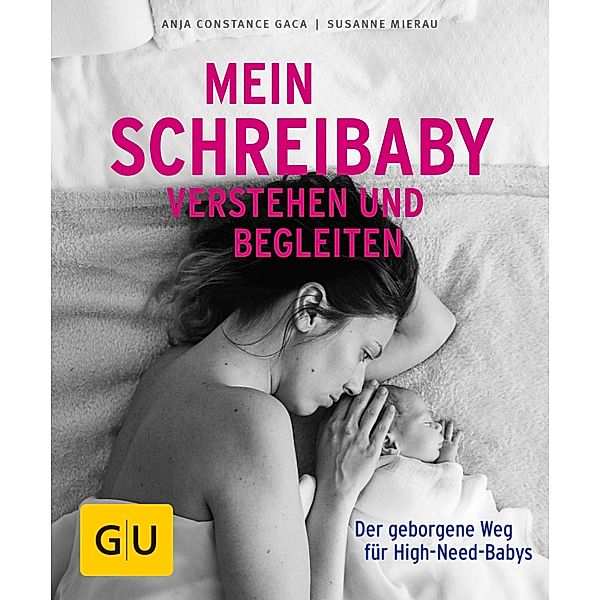 Mein Schreibaby verstehen und begleiten / GU Ratgeber Kinder, Susanne Mierau, Anja Constance Gaca