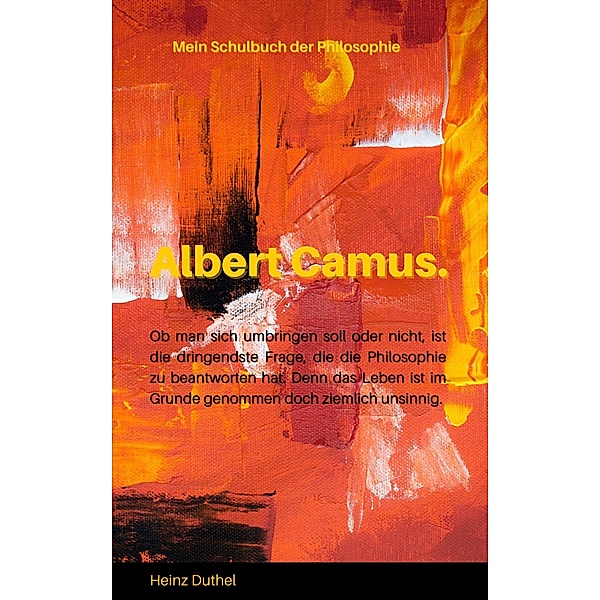 Mein Schulbuch der Philosophie  - ALBERT CAMUS, Heinz Duthel
