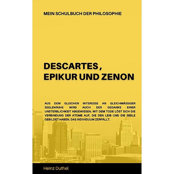 Mein Schulbuch der Philosophie  DESCARTES , EPIKUR UND ZENON, Heinz Duthel