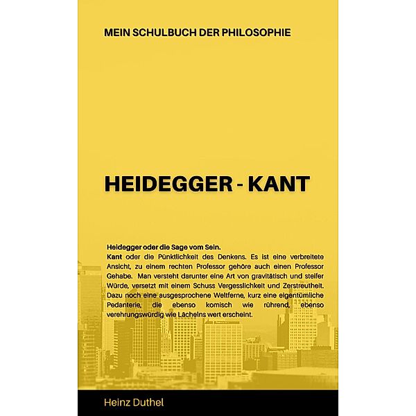 Mein Schulbuch der Philosophie HEIDEGGER - KANT, Heinz Duthel