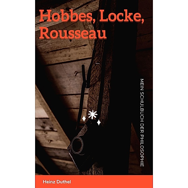 Mein Schulbuch der Philosophie Hobbes, Locke, Rousseau, Heinz Duthel