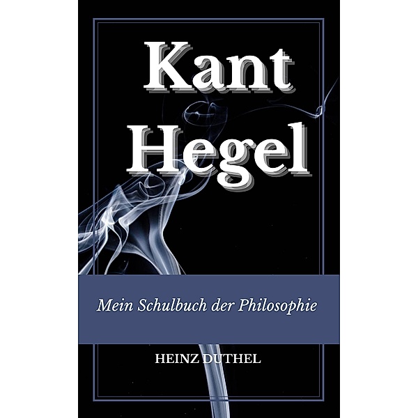 Mein Schulbuch der Philosophie Kant, Hegel, Heinz Duthel