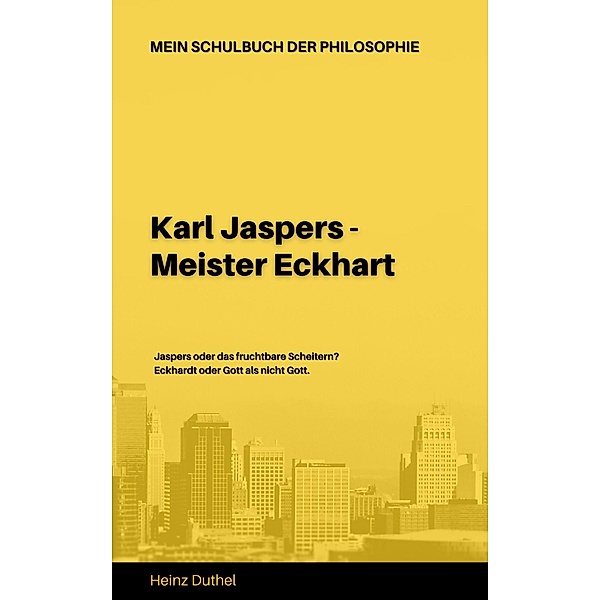 Mein Schulbuch der Philosophie  KARL JASPERS - MEISTER ECKHART, Heinz Duthel