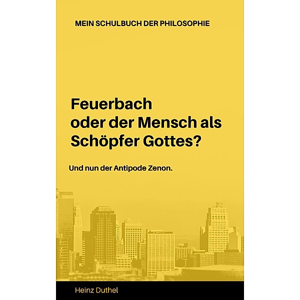Mein Schulbuch der Philosophie Ludwig Feuerbach Antipode Zenon, Heinz Duthel
