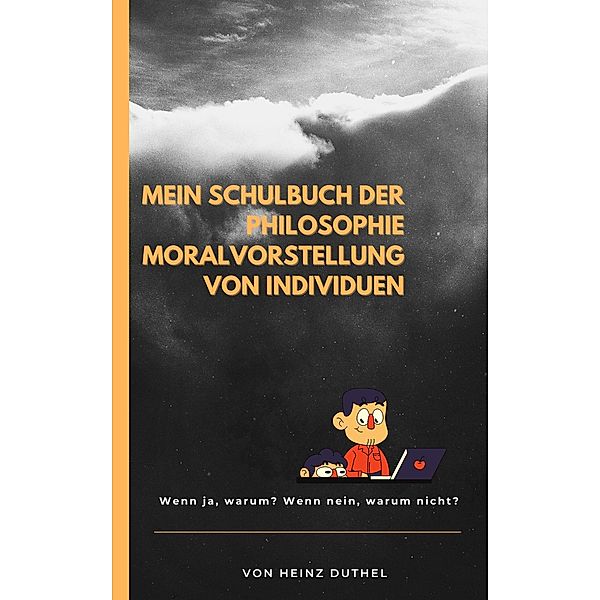 Mein Schulbuch der Philosophie MORALVORSTELLUNG VON INDIVIDUEN, Heinz Duthel