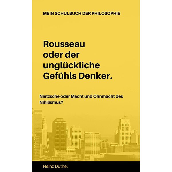 Mein Schulbuch der Philosophie . Rousseau Nietzsche, Heinz Duthel