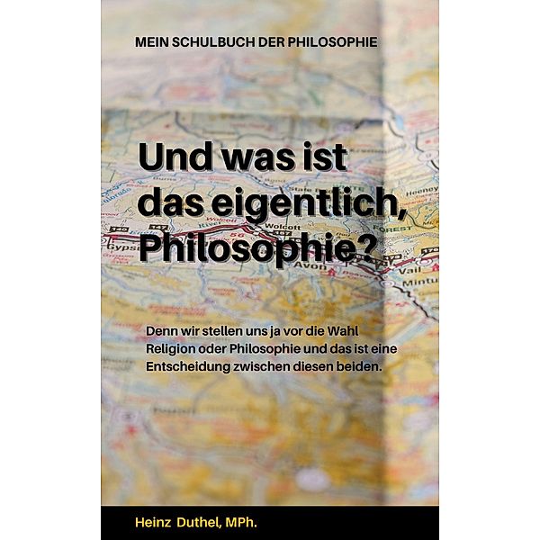 Mein Schulbuch der Philosophie WAS IST DENN EIGENTLICH EIN GOTT?, Heinz Duthel