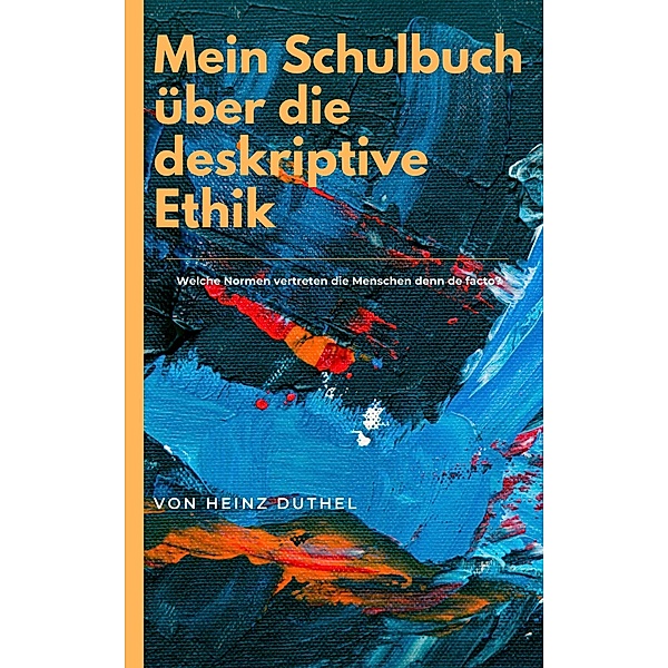 Mein Schulbuch über die deskriptive Ethik, Heinz Duthel