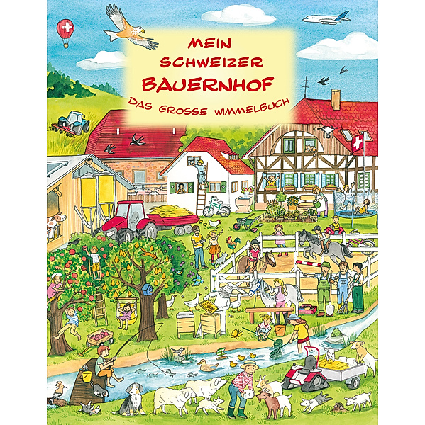 Mein Schweizer Bauernhof - Das grosse Wimmelbuch