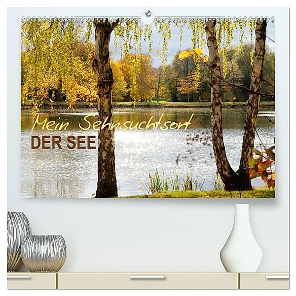 Mein Sehnsuchtsort, der See (hochwertiger Premium Wandkalender 2025 DIN A2 quer), Kunstdruck in Hochglanz, Calvendo, Sabine Löwer