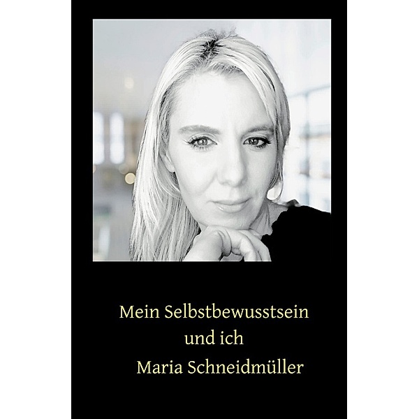 Mein Selbstbewusstsein und ich, Maria Schneidmüller-Bychek
