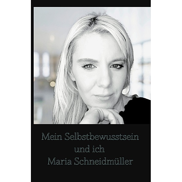 Mein Selbstbewusstsein und ich, Maria Schneidmüller-Bychek
