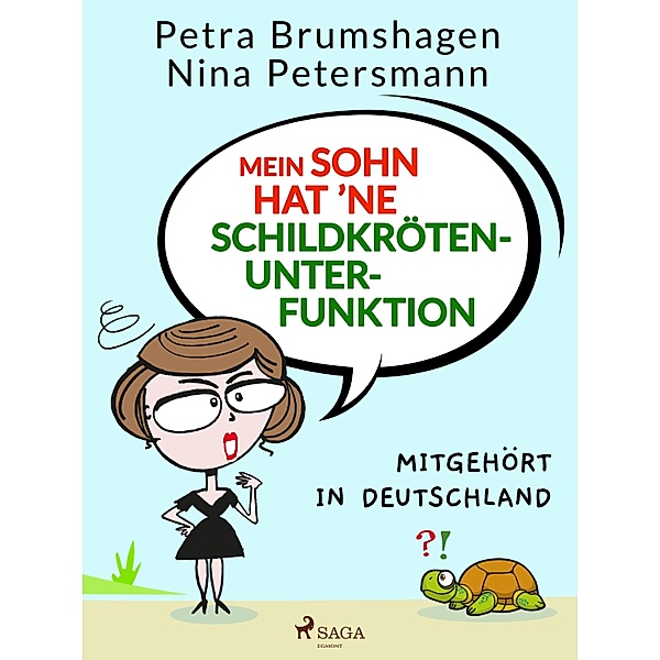 Mein Sohn hat 'ne Schildkrötenunterfunktion - Mitgehört in Deutschland, Nina Petersmann, Petra Brumshagen