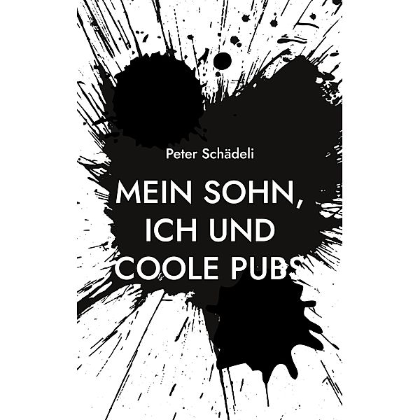 Mein Sohn, ich und coole Pubs, Peter Schädeli