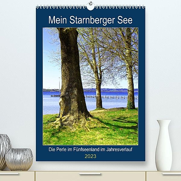 Mein Starnberger See - Die Perle im Fünfseenland im Jahresverlauf (Premium, hochwertiger DIN A2 Wandkalender 2023, Kunst, Michaela Schimmack