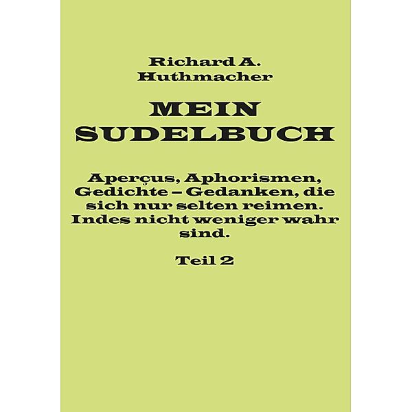Mein Sudelbuch, Teil 2, Richard A. Huthmacher