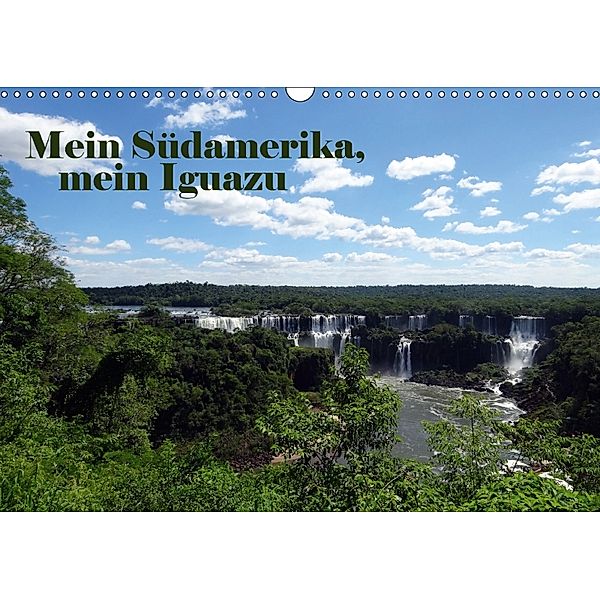 Mein Südamerika, mein Iguazu (Wandkalender 2018 DIN A3 quer), Marianne Tamm