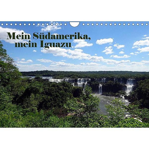 Mein Südamerika, mein Iguazu (Wandkalender 2023 DIN A4 quer), Marianne Tamm