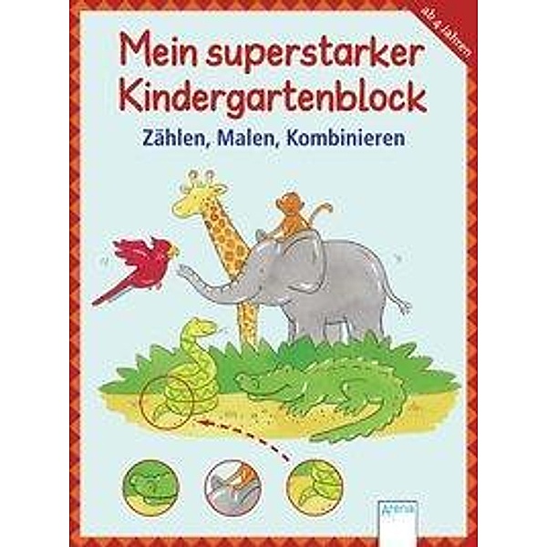 Mein superstarker Kindergartenblock - Zählen, Malen, Kombinieren, Carola Schäfer