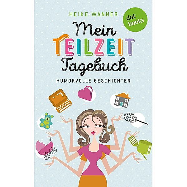 Mein Teilzeit-Tagebuch, Heike Wanner