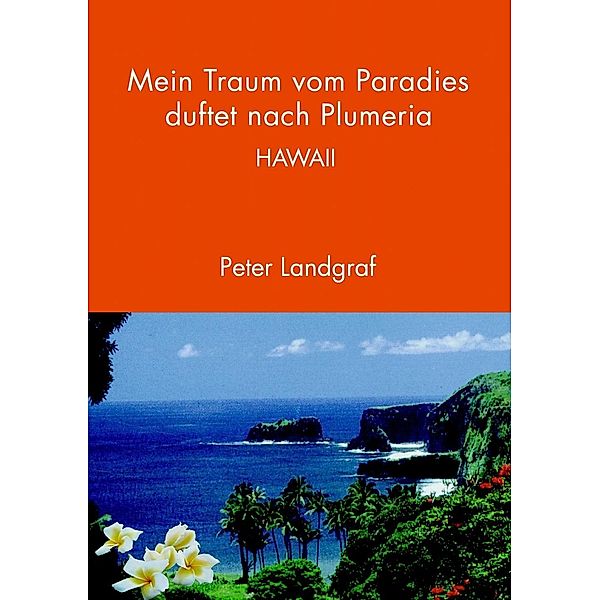 Mein Traum vom Paradies duftet nach Plumeria, Peter Landgraf