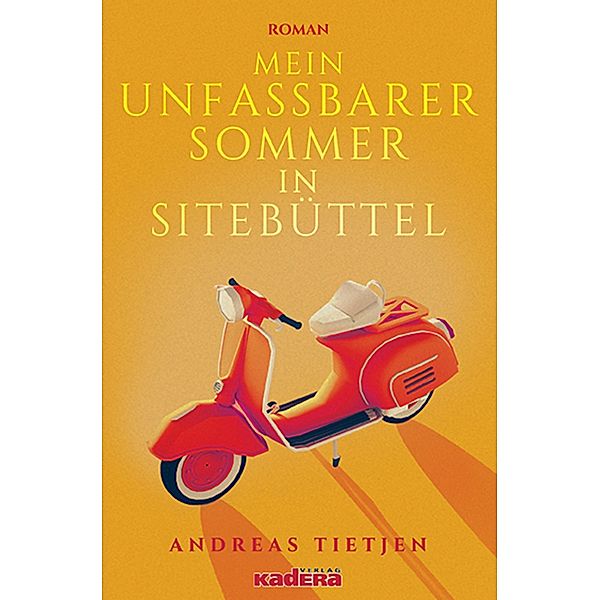 Mein unfassbarer Sommer in Sitebüttel / Kadera-Verlag, Andreas Tietjen