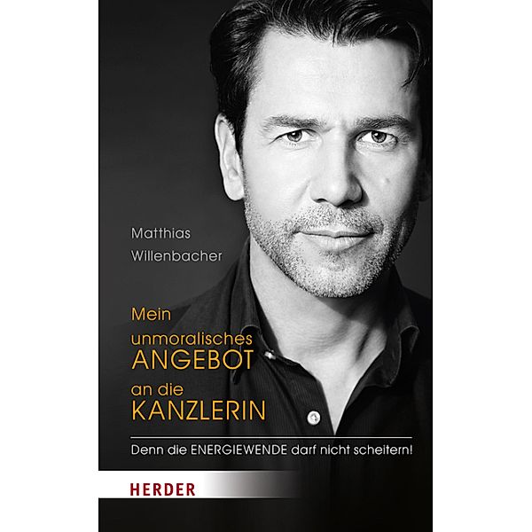 Mein unmoralisches Angebot an die Kanzlerin, Matthias Willenbacher