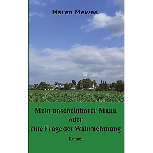 Mein unscheinbarer Mann oder eine Frage der Wahrnehmung, Maren Mewes