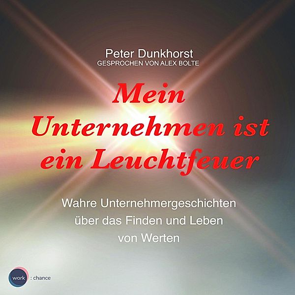 Mein Unternehmen ist ein Leuchtfeuer, Peter Dunkhorst