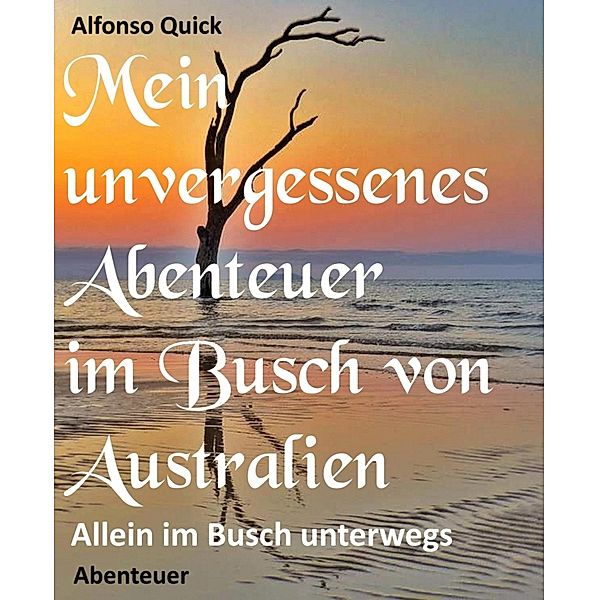 Mein unvergessenes Abenteuer im Busch von Australien, Alfonso Quick