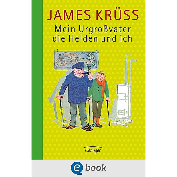 Mein Urgrossvater, die Helden und ich / Mein Urgrossvater und ich Bd.2, James Krüss