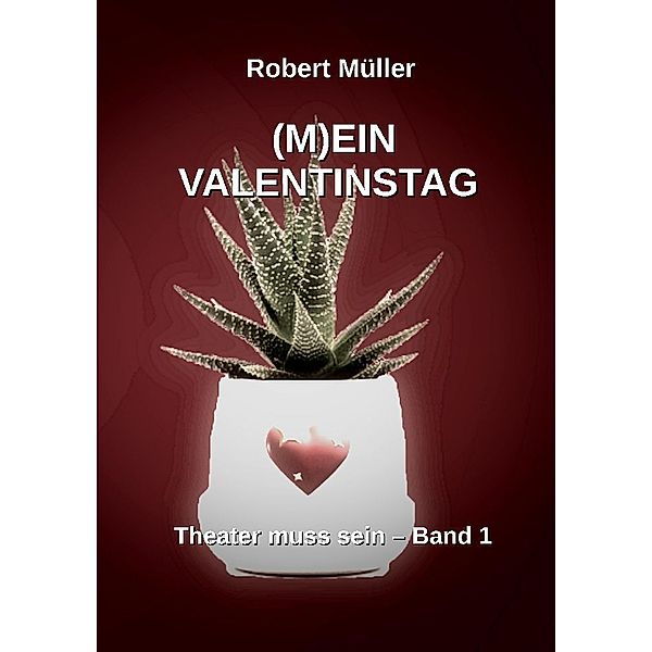 (M)EIN VALENTINSTAG, Robert Müller