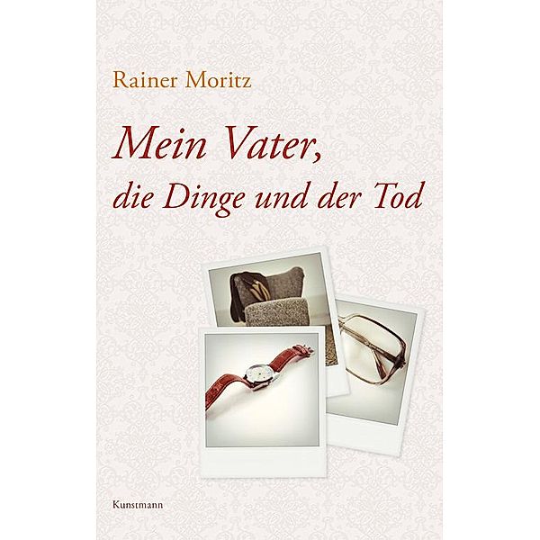 Mein Vater, die Dinge und der Tod, Rainer Moritz