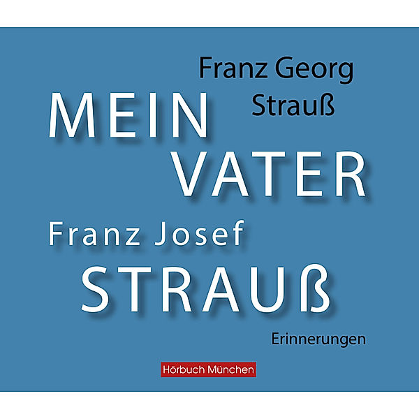 Mein Vater Franz Josef Strauß,Audio-CD, Franz Georg Strauß