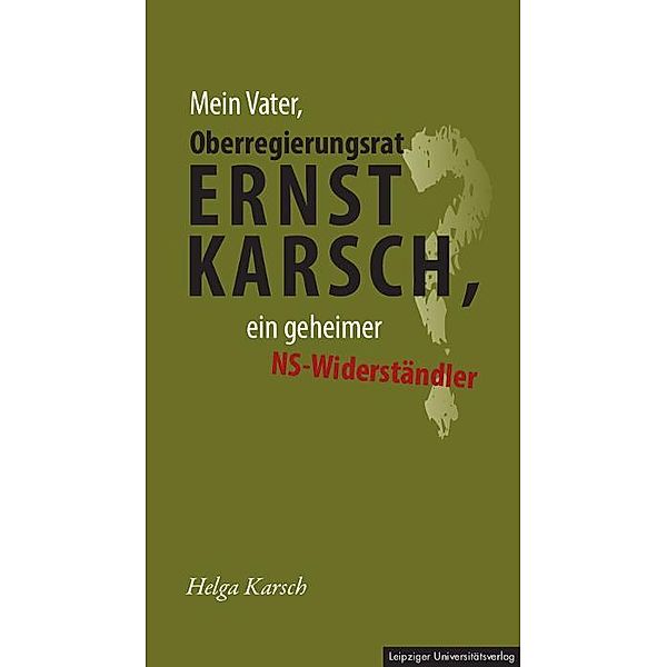 Mein Vater, Oberregierungsrat Ernst Karsch - ein geheimer NS-Widerständler?, Helga Karsch