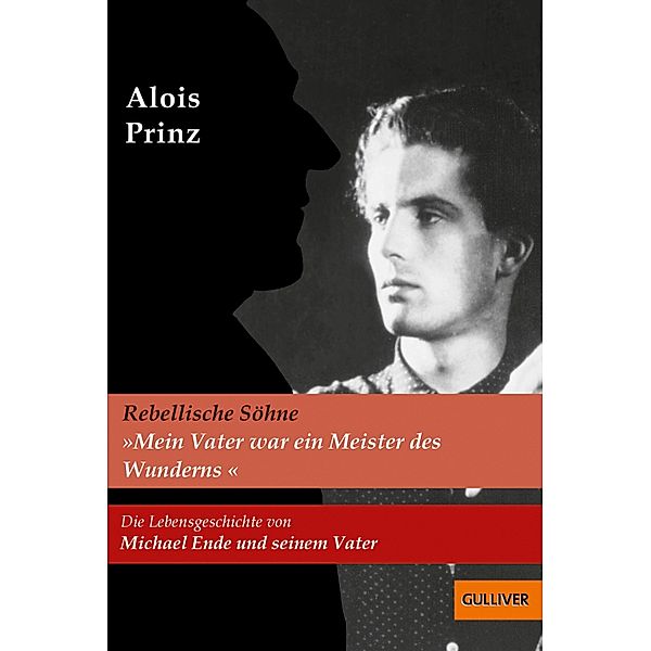 »Mein Vater war ein Meister des Wunderns«. Die Lebensgeschichte von Michael Ende und seinem Vater, Alois Prinz