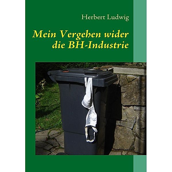 Mein Vergehen wider die BH-Industrie, Herbert Ludwig