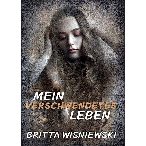 Mein verschwendetes Leben, Britta Wisniewski