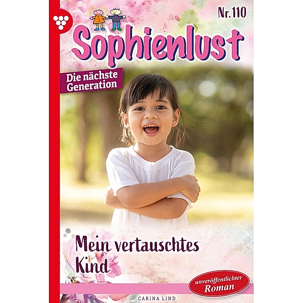 Mein vertauschtes Kind / Sophienlust - Die nächste Generation Bd.110, Carina Lind