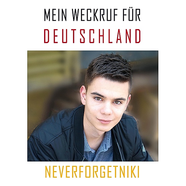 Mein Weckruf für Deutschland - Neverforgetniki, Niklas Lotz