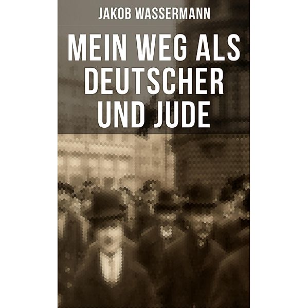 Mein Weg als Deutscher und Jude, Jakob Wassermann