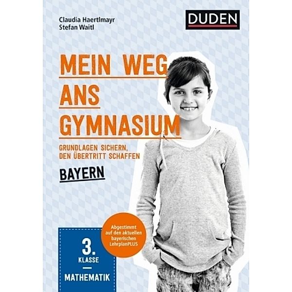 Mein Weg ans Gymnasium - Mathematik 3. Klasse - Bayern, Claudia Haertlmayr, Stefan Waitl