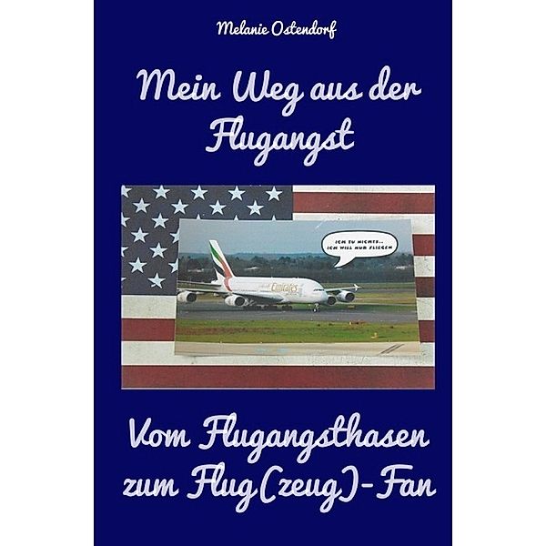 Mein Weg aus der Flugangst - Vom Flugangsthasen zum Flug(zeug) - Fan, Melanie Ostendorf