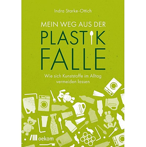 Mein Weg aus der Plastikfalle, Indra Starke-Ottich