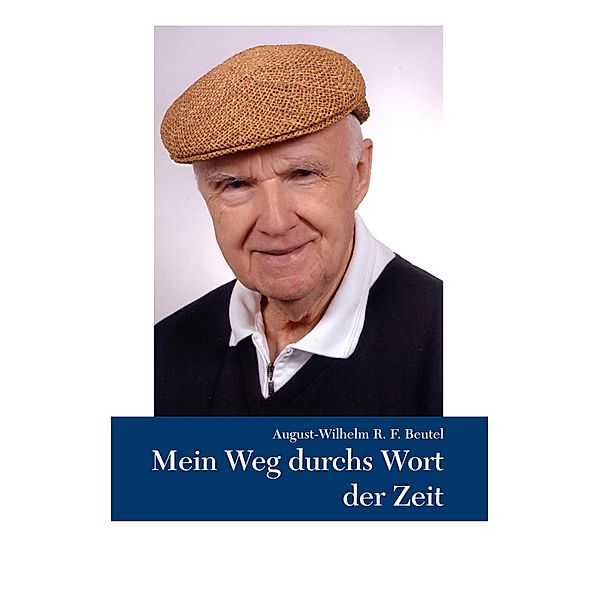 Mein Weg durchs Wort der Zeit, August-Wilhelm Beutel