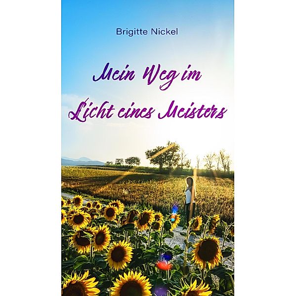 Mein Weg im Licht eines Meisters, Brigitte Nickel