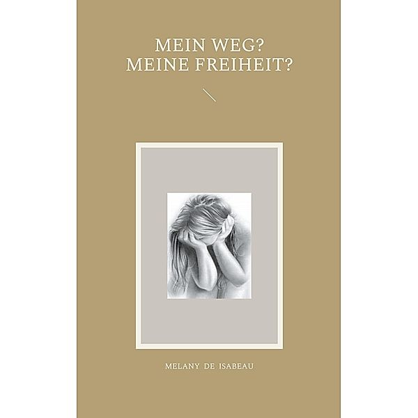 Mein Weg? Meine Freiheit?, Melany de Isabeau