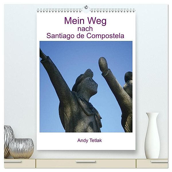 Mein Weg nach Santiago de Compostela (hochwertiger Premium Wandkalender 2024 DIN A2 hoch), Kunstdruck in Hochglanz, Andy Tetlak